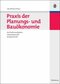 Praxis der Planungs- und Bau&ouml;konomie - Architektenaufgaben, Geb&auml;udebetrieb, Anlagenerhalt