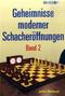 Geheimnisse moderner Schacher&ouml;ffnungen - Bd.2 - Bd.2