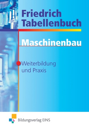 Friedrich Tabellenbuch: Maschinenbau, Weiterbildung und Praxis
