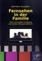 Fernsehen in der Familie - Vom sinnvollen Umgang mit einem Massenmedium