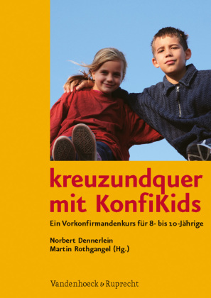 Kreuzundquer mit KonfiKids. Ein Vorkonfirmandenkurs f&uuml;r 8- bis 10-J&auml;hrige