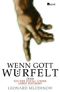 Wenn Gott w&uuml;rfelt - oder Wie der Zufall unser Leben bestimmt