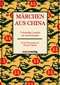 M&auml;rchen aus China - Vollst&auml;ndige Ausgabe mit Anmerkungen In der &Uuml;bersetzung von Richard Wilhelm