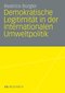 Demokratische Legitimit&auml;t in der internationalen Umweltpolitik