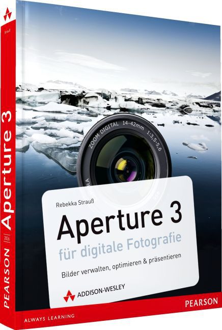 Aperture 3 f&uuml;r digitale Fotografie - Bilder verwalten, optimieren & pr&auml;sentieren