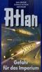 Atlan; Gefahr f&uuml;r das Imperium; Bd.34