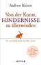 Von der Kunst, Hindernisse zu &uuml;berwinden - So verwirklichen Sie Ihre Ziele