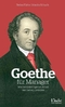 Goethe f&uuml;r Manager - Wie Sie einfach genial Arbeit und Leben meistern