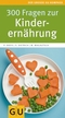 300 Fragen zur Kinderern&auml;hrung