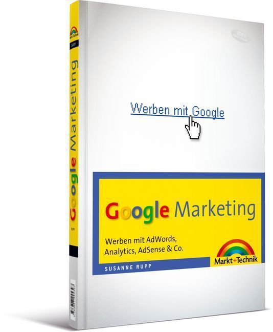 Google Marketing - Werben mit AdWords, Analytics, AdSense &amp; Co.