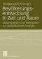 Bev&ouml;lkerungsentwicklung in Zeit und Raum / Datenquellen und Methoden zur quantitativen Analyse