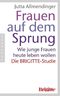 Frauen auf dem Sprung - Wie junge Frauen heute leben wollen - Die BRIGITTE-Studie
