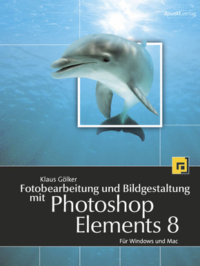 Fotobearbeitung und Bildgestaltung mit Photoshop Elements 8