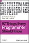 97 Things Every Programmer Should Know
