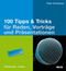 100 Tipps & Tricks f&uuml;r Reden, Vortr&auml;ge und Pr&auml;sentationen