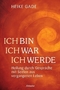 Ich bin, ich war, ich werde - Heilung durch Gespr&auml;che mit Seelen aus vergangenen Leben