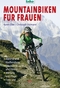 Mountainbiken f&uuml;r Frauen