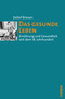 Das gesunde Leben - Ern&auml;hrung und Gesundheit seit dem 18. Jahrhundert