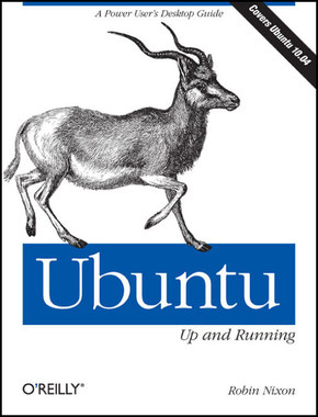 Ubuntu: Up and Running (Covers Ubuntu 10.04)