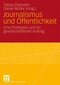 Journalismus und &Ouml;ffentlichkeit - Eine Profession und ihr gesellschaftlicher Auftrag