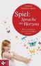 Spiel: Sprache des Herzens - Wie wir Kindern eine reiche Kindheit schenken