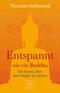 Entspannt wie ein Buddha - Die Kunst, &uuml;ber den Dingen zu stehen