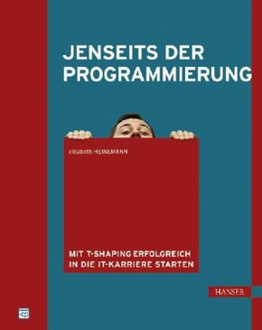 Jenseits der Programmierung - Mit T-Shaping erfolgreich in die IT-Karriere starten