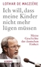 Ich will, dass meine Kinder nicht mehr l&uuml;gen m&uuml;ssen - Meine Geschichte der deutschen Einheit