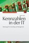 Kennzahlen in der IT - Werkzeuge f&uuml;r Controlling und Management
