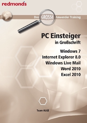 PC Einsteiger in Gro&szlig;schrift, Windows 7, Internet Explorer 8.0, Windows Live Mail, Word 2010, Excel 2010