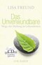 Das Unverwundbare - Wege der Heilung in Lebenskrisen