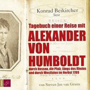Tagebuch einer Reise mit Alexander von Humboldt durch Hessen, die Pfalz, l&auml;ngs des Rheins und durch Westfalen im Herbst