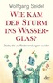 Wie kam der Sturm ins Wasserglas?