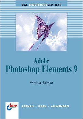 Adobe Photoshop Elements 9 - Das Einsteigerseminar
