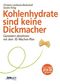 Kohlenhydrate sind keine Dickmacher