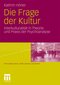 Die Frage der Kultur - Interkulturalit&auml;t in Theorie und Praxis der Psychoanalyse