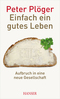 Einfach ein gutes Leben - Aufbruch in eine neue Gesellschaft