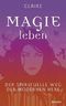 Magie leben - Der spirituelle Weg der modernen Hexe