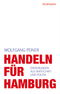 Handeln f&uuml;r Hamburg - Erfahrungen aus Wirtschaft und Politik