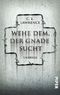 Wehe dem, der Gnade sucht - Thriller