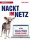Nackt im Netz - Wenn Social Media gef&auml;hrlich wird
