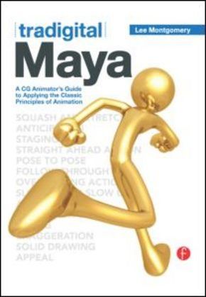 Tradigital Maya - A CG Animator's Guide to Applying the Classical Principles of Animation