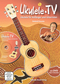 Ukulele-TV: Ukulele f&uuml;r Anf&auml;nger und Gitarristen - ohne Noten, m. DVD