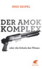 Der Amok-Komplex - oder die Schule des T&ouml;tens