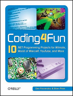 Coding4Fun - 10 .NET Programming Projects for Wiimote, YouTube, World of Warcraft, and More