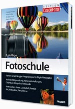 Fotoschule - Fotopraxis pur f&uuml;r Digitalfotografen