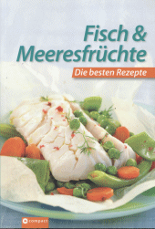 Fisch & Meeresfr&uuml;chte - Die besten Rezepte