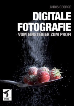 Digitale Fotografie - Vom Einsteiger zum Profi