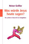 Was w&uuml;rde Jesus heute sagen?