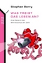Was treibt das Leben an?
